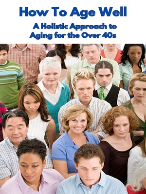 cover image of How to Age Well a Holistic Approach to Aging for the Over 40s